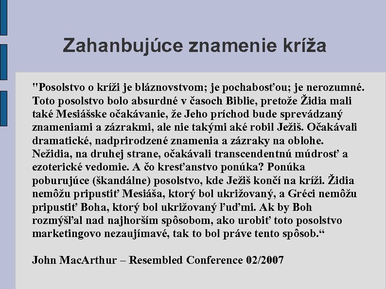 Zahanbujúce znamenie kríža "Posolstvo o kríži je bláznovstvom; je pochabosťou; je nerozumné. Toto posolstvo