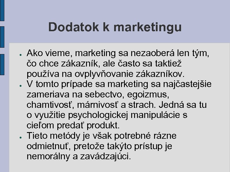 Dodatok k marketingu ● ● ● Ako vieme, marketing sa nezaoberá len tým, čo