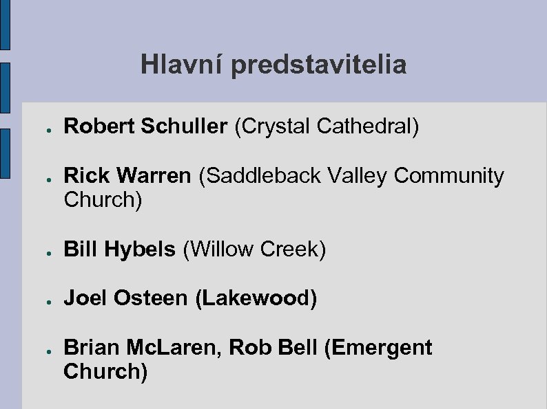 Hlavní predstavitelia ● ● Robert Schuller (Crystal Cathedral) Rick Warren (Saddleback Valley Community Church)