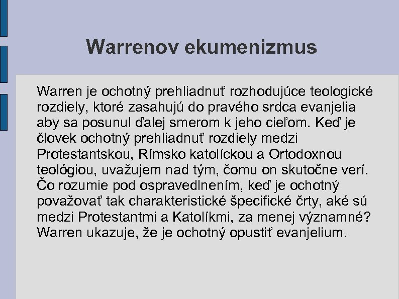 Warrenov ekumenizmus Warren je ochotný prehliadnuť rozhodujúce teologické rozdiely, ktoré zasahujú do pravého srdca