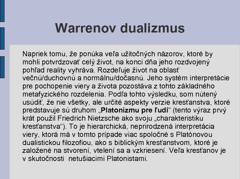 Warrenov dualizmus Napriek tomu, že ponúka veľa užitočných názorov, ktoré by mohli potvrdzovať celý