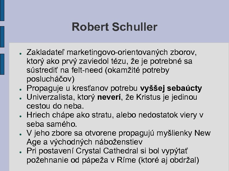 Robert Schuller ● ● ● Zakladateľ marketingovo-orientovaných zborov, ktorý ako prvý zaviedol tézu, že