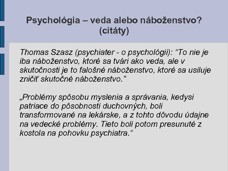 Psychológia – veda alebo náboženstvo? (citáty) Thomas Szasz (psychiater - o psychológii): “To nie