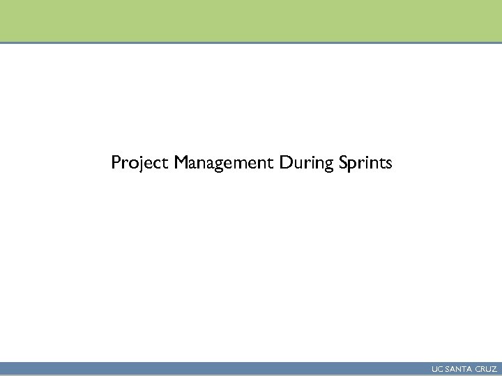 Project Management During Sprints UC SANTA CRUZ 