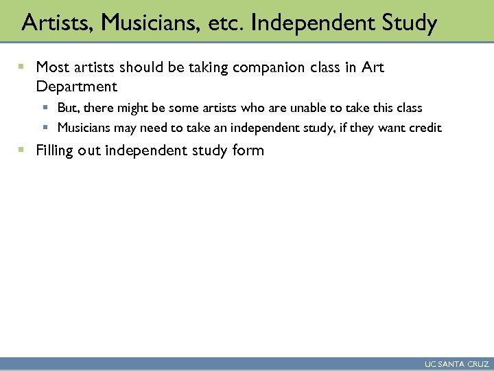 Artists, Musicians, etc. Independent Study § Most artists should be taking companion class in