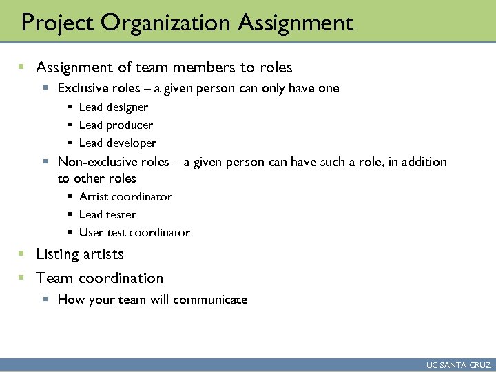 Project Organization Assignment § Assignment of team members to roles § Exclusive roles –