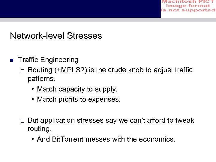 Network-level Stresses n Traffic Engineering o Routing (+MPLS? ) is the crude knob to
