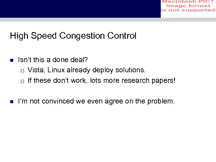 High Speed Congestion Control n Isn’t this a done deal? o Vista, Linux already
