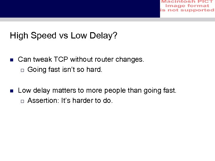 High Speed vs Low Delay? n Can tweak TCP without router changes. o Going