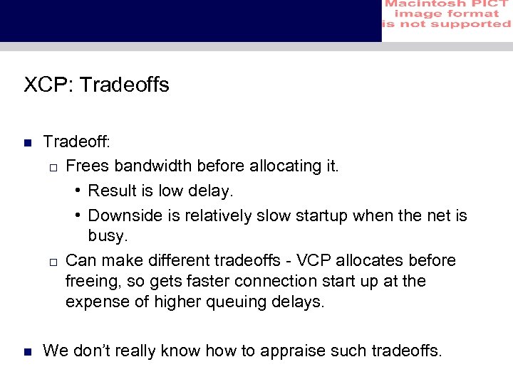 XCP: Tradeoffs n Tradeoff: o Frees bandwidth before allocating it. • Result is low