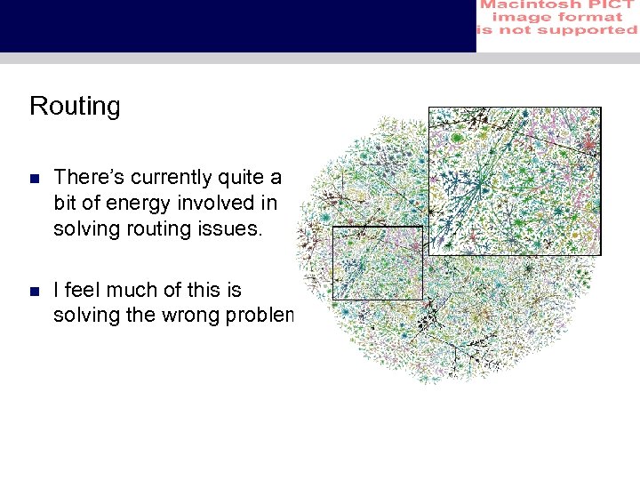 Routing n There’s currently quite a bit of energy involved in solving routing issues.