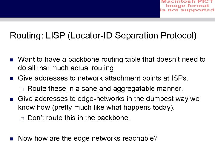 Routing: LISP (Locator-ID Separation Protocol) n n Want to have a backbone routing table