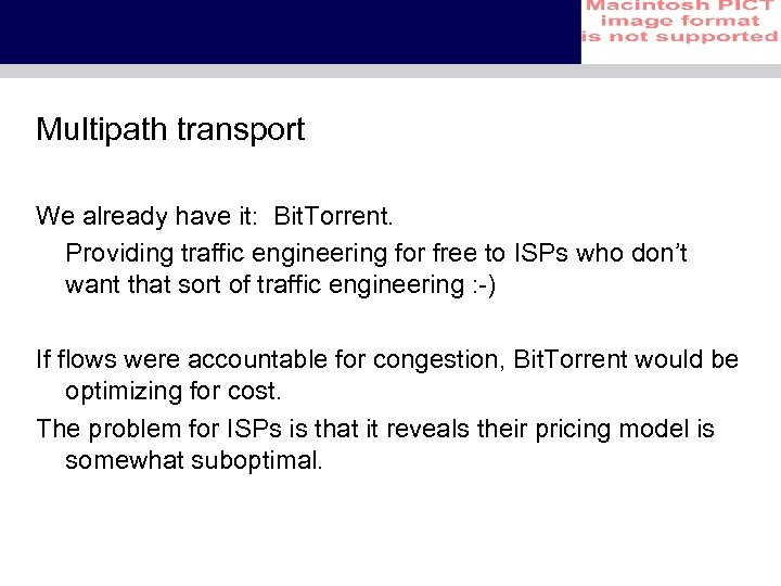 Multipath transport We already have it: Bit. Torrent. Providing traffic engineering for free to