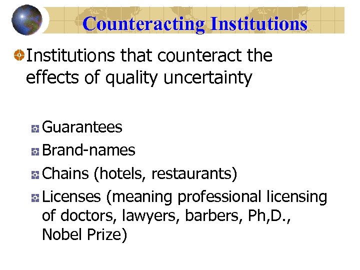 Counteracting Institutions that counteract the effects of quality uncertainty Guarantees Brand-names Chains (hotels, restaurants)