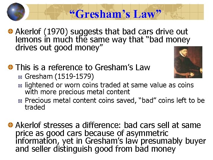 “Gresham’s Law” Akerlof (1970) suggests that bad cars drive out lemons in much the