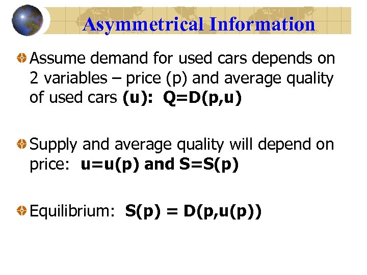 Asymmetrical Information Assume demand for used cars depends on 2 variables – price (p)