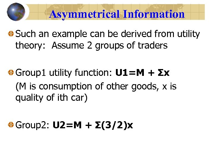 Asymmetrical Information Such an example can be derived from utility theory: Assume 2 groups