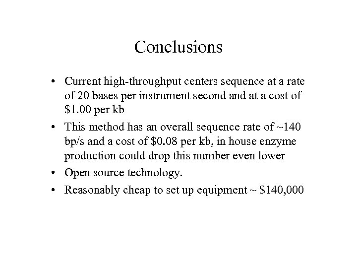 Conclusions • Current high-throughput centers sequence at a rate of 20 bases per instrument