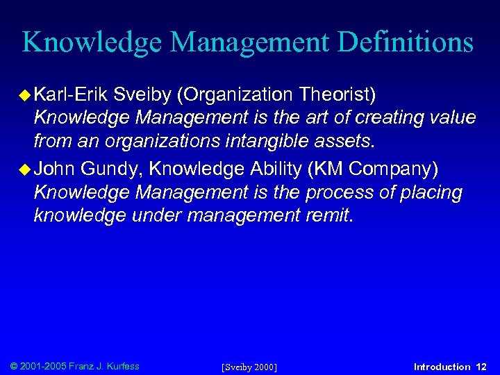 Knowledge Management Definitions u Karl-Erik Sveiby (Organization Theorist) Knowledge Management is the art of