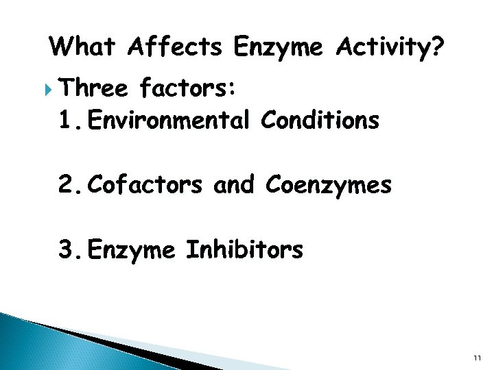 What Affects Enzyme Activity? Three factors: 1. Environmental Conditions 2. Cofactors and Coenzymes 3.