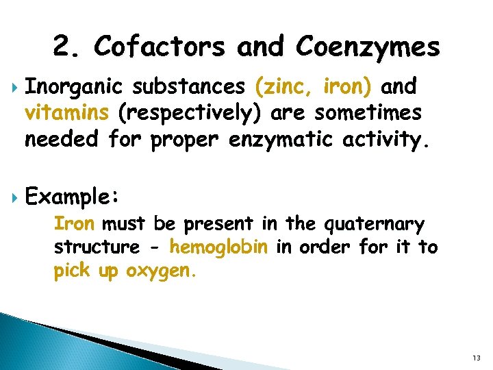 2. Cofactors and Coenzymes Inorganic substances (zinc, iron) and vitamins (respectively) are sometimes needed