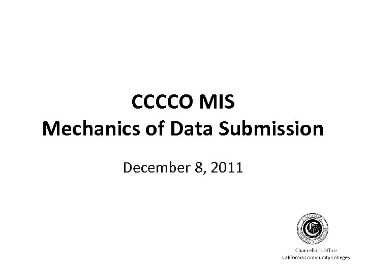 CCCCO MIS Mechanics of Data Submission December 8, 2011 