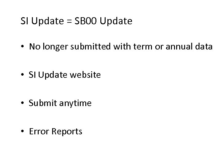 SI Update = SB 00 Update • No longer submitted with term or annual