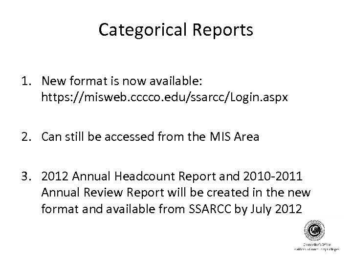 Categorical Reports 1. New format is now available: https: //misweb. cccco. edu/ssarcc/Login. aspx 2.