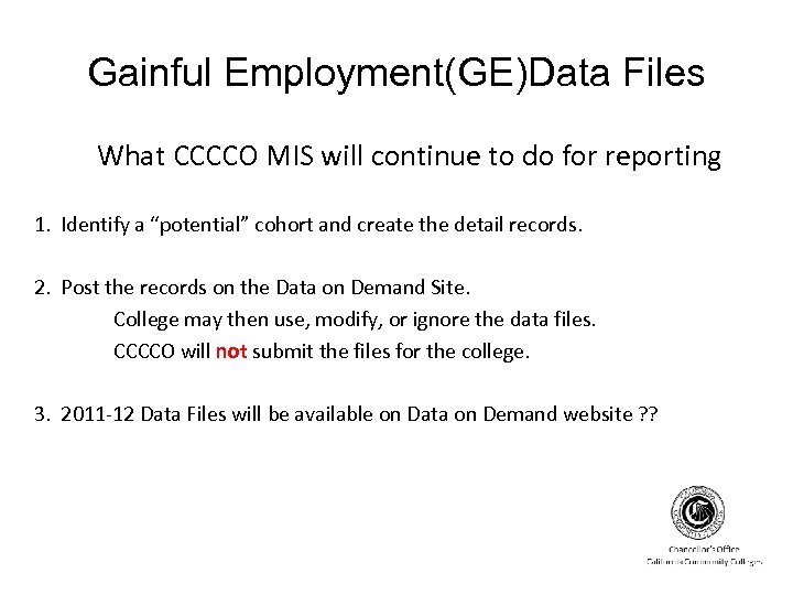 Gainful Employment(GE)Data Files What CCCCO MIS will continue to do for reporting 1. Identify