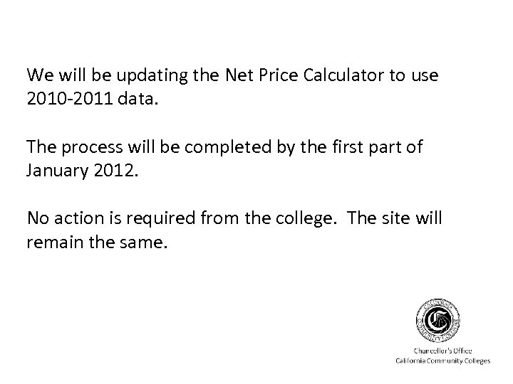 We will be updating the Net Price Calculator to use 2010 -2011 data. The