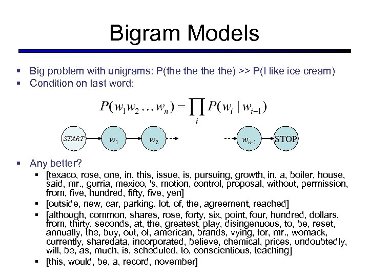 Bigram Models § Big problem with unigrams: P(the the the) >> P(I like ice