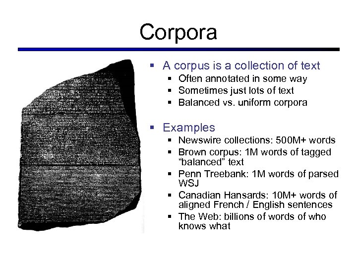 Corpora § A corpus is a collection of text § Often annotated in some