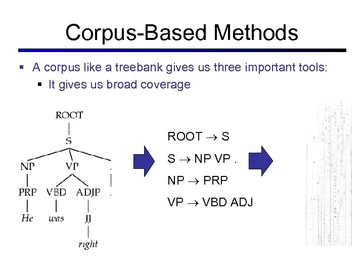 Corpus-Based Methods § A corpus like a treebank gives us three important tools: §