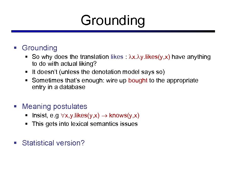 Grounding § So why does the translation likes : x. y. likes(y, x) have