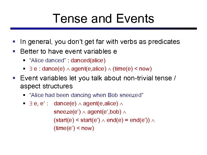 Tense and Events § In general, you don’t get far with verbs as predicates
