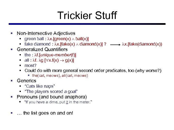 Trickier Stuff § Non-Intersective Adjectives § green ball : x. [green(x) ball(x)] § fake