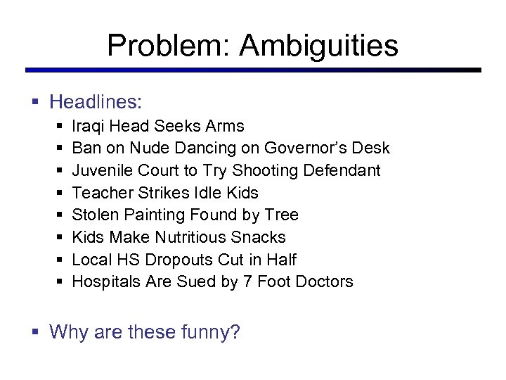 Problem: Ambiguities § Headlines: § § § § Iraqi Head Seeks Arms Ban on