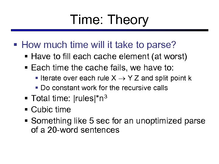 Time: Theory § How much time will it take to parse? § Have to