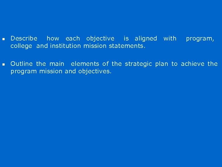 n n Describe how each college and institution objective is aligned with mission statements.