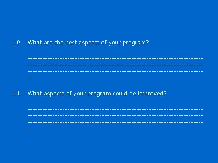 10. What are the best aspects of your program? ----------------------------------------------------------------------------------------------------------11. What aspects of your