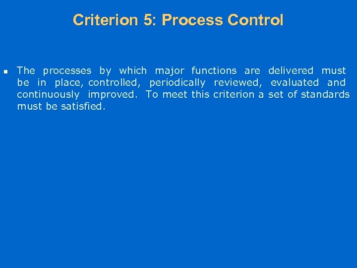 Criterion 5: Process Control n The processes by which major functions are delivered must