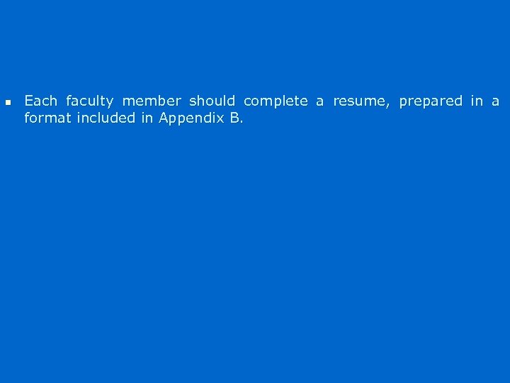 n Each faculty member should complete a resume, prepared in a format included in