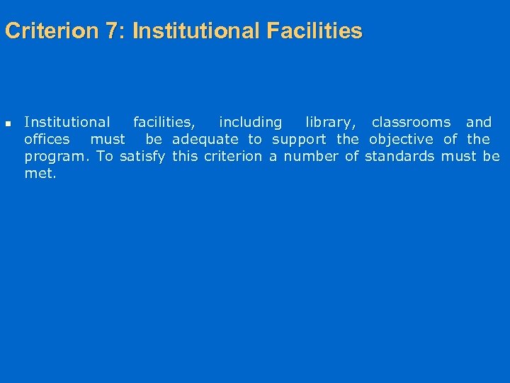 Criterion 7: Institutional Facilities n Institutional facilities, including library, offices must be adequate to