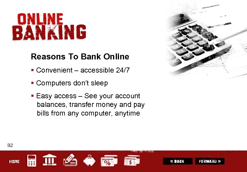 Reasons To Bank Online § Convenient – accessible 24/7 § Computers don’t sleep §