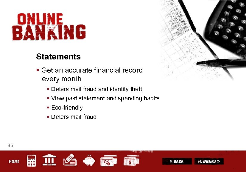 Statements § Get an accurate financial record every month § Deters mail fraud and