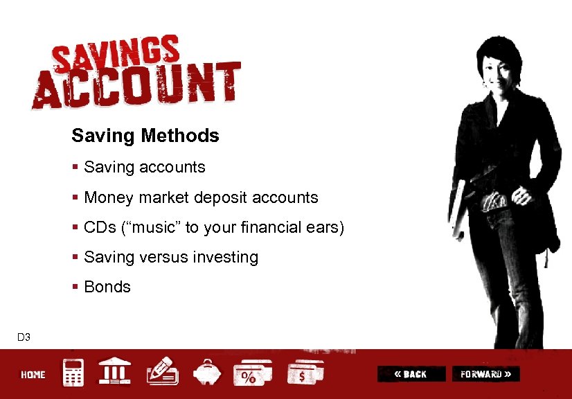 Saving Methods § Saving accounts § Money market deposit accounts § CDs (“music” to