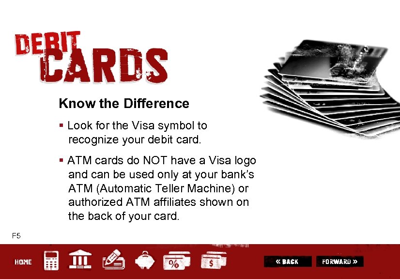 Know the Difference § Look for the Visa symbol to recognize your debit card.