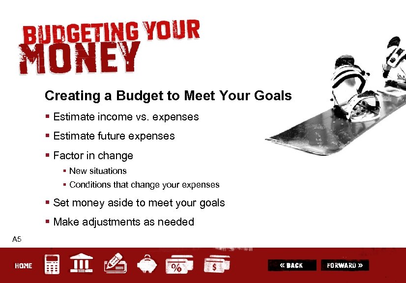 Creating a Budget to Meet Your Goals § Estimate income vs. expenses § Estimate