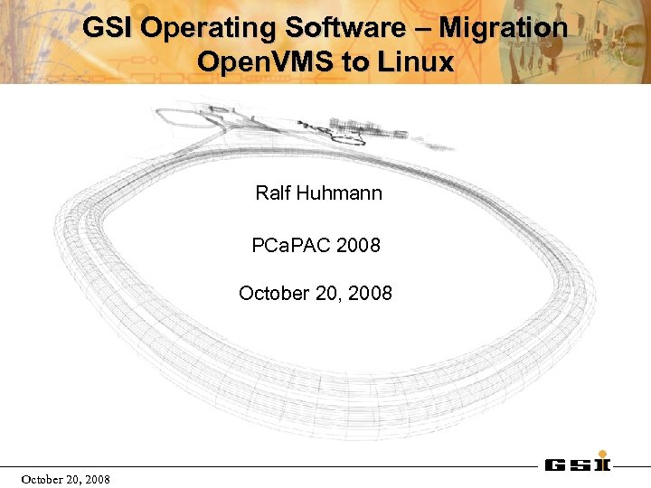 GSI Operating Software – Migration Open. VMS to Linux Ralf Huhmann PCa. PAC 2008