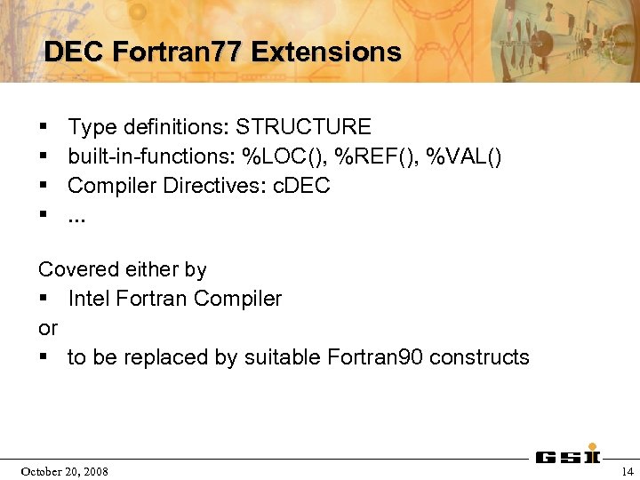DEC Fortran 77 Extensions § § Type definitions: STRUCTURE built-in-functions: %LOC(), %REF(), %VAL() Compiler